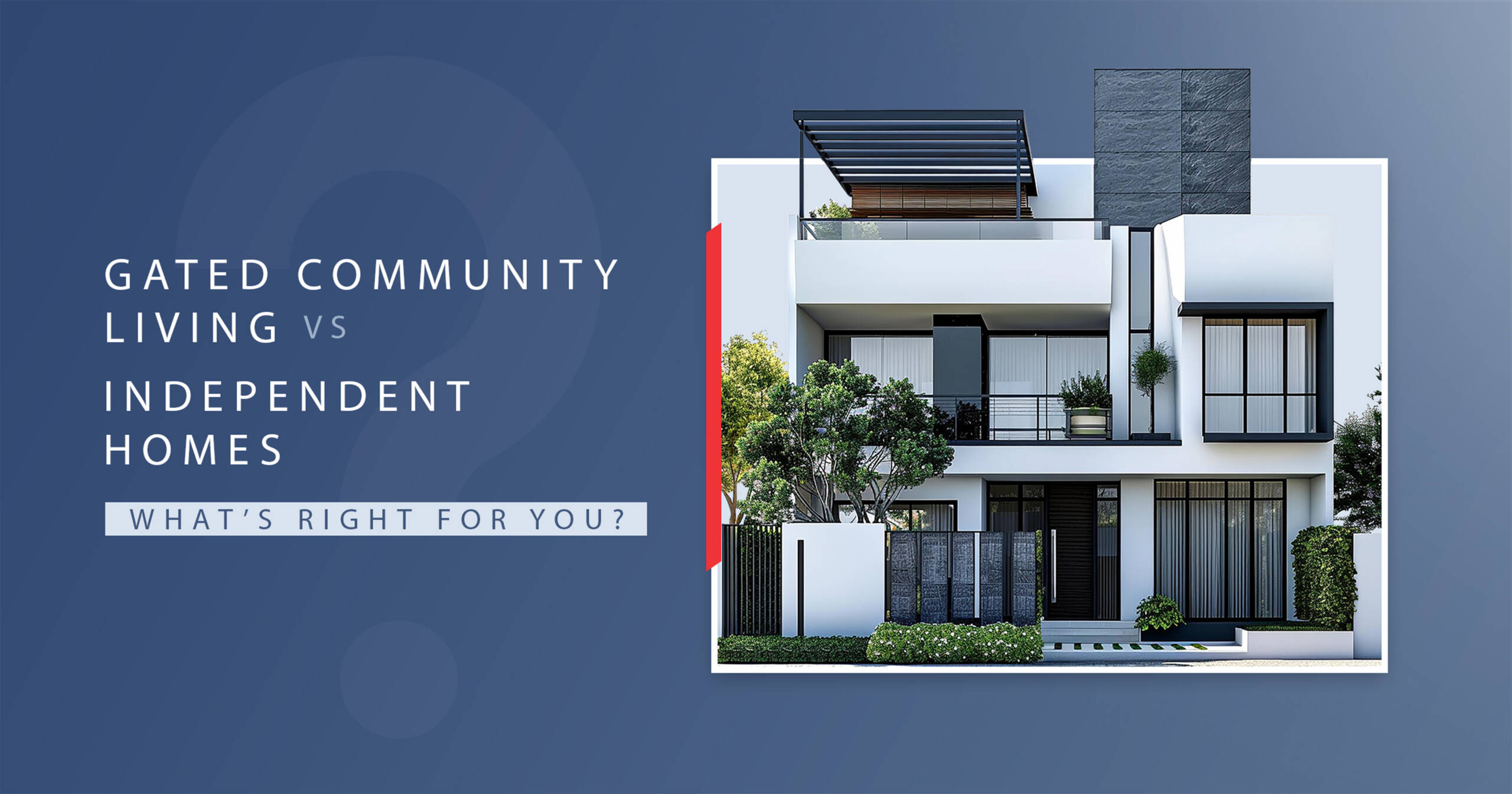 Modern home image comparing gated community living and independent homes.