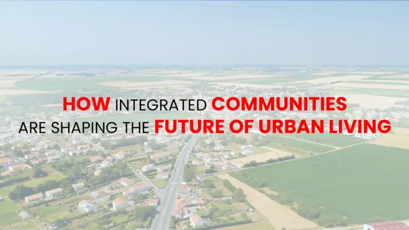 How Integrated Communities Are Shaping the Future of Urban Living