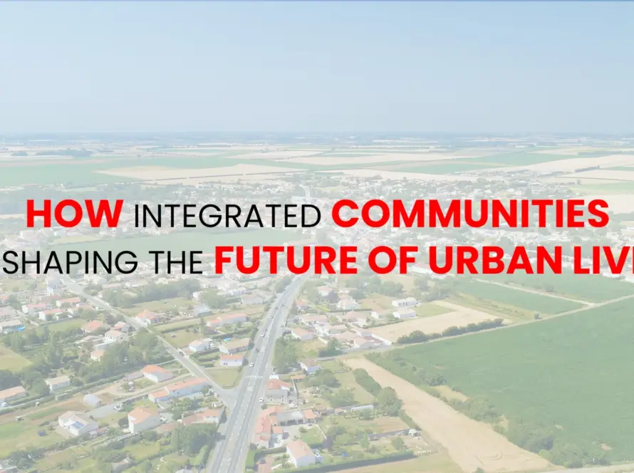 How Integrated Communities Are Shaping the Future of Urban Living