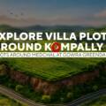 Explore Villa Plots Around Kompally and Plots Around Medchal at Gowra Greendale